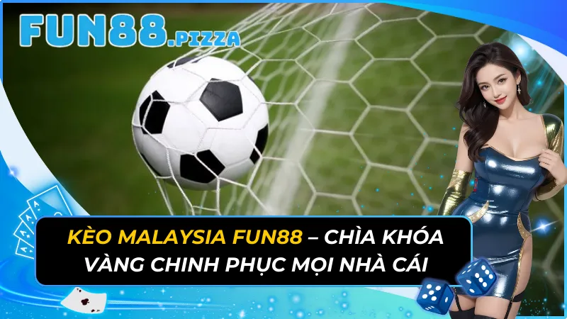Kèo Malaysia - Chìa Khóa Vàng Chinh Phục Nhà Cái Fun88 5 Kèo Malaysia